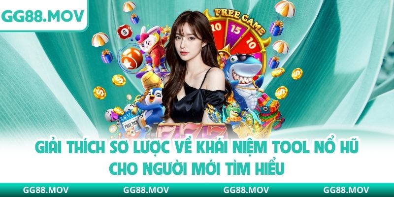 Giải thích sơ lược về khái niệm tool nổ hũ cho người mới tìm hiểu